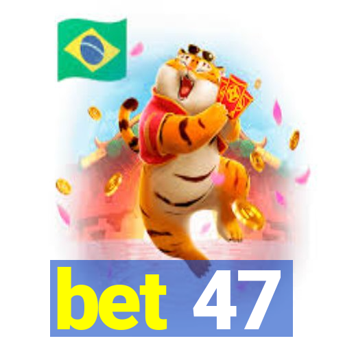 bet 47